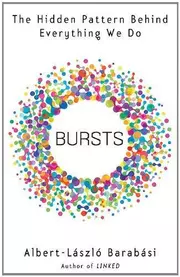 Bursts : The Hidden Pattern Behind Everything We Do