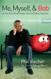 Me, Myself & Bob : A True Story about God, Dreams, and Talking Vegetables