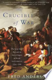 Crucible of War: The Seven Years' War and the Fate of Empire in British North America, 1754 - 1766