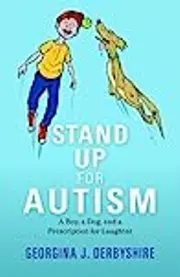 Stand Up for Autism: A Boy, a Dog, and a Prescription for Laughter