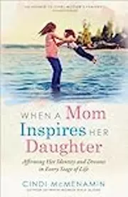 When a Mom Inspires Her Daughter: Affirming Her Identity and Dreams in Every Stage of Life