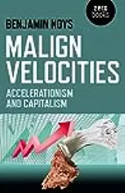 Malign Velocities: Accelerationism and Capitalism