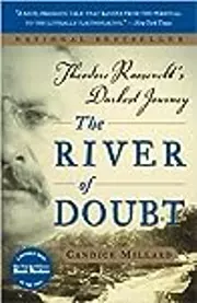 The River of Doubt: Theodore Roosevelt's Darkest Journey