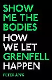 Show Me the Bodies: How We Let Grenfell Happen