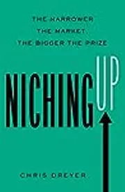 Niching Up: The Narrower the Market, the Bigger the Prize