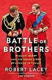 Battle of Brothers: William and Harry–The Inside Story of a Family in Tumult