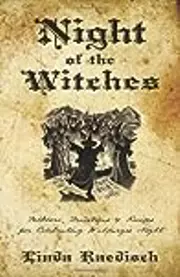 Night of the Witches: Folklore, Traditions & Recipes for Celebrating Walpurgis Night