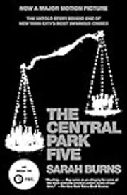 The Central Park Five: The Untold Story Behind One of New York's Most Infamous Crimes