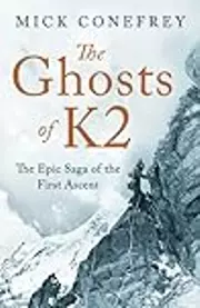 The Ghosts of K2: The Epic Saga of the First Ascent