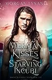Merman Kisses and Starving Incubi