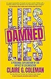 Lies, Damned Lies: A personal exploration of the impact of colonisation