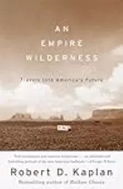 An Empire Wilderness: Travels into America's Future