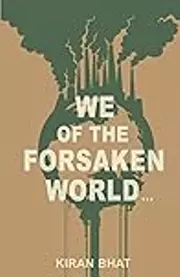 we of the forsaken world...