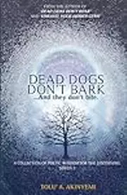 Dead Dogs Don't Bark: A Collection of Poetic Wisdom for the Discerning