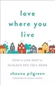 Love Where You Live: How to Live Sent in the Place You Call Home
