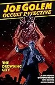 Joe Golem: Occult Detective, Vol. 3: The Drowning City