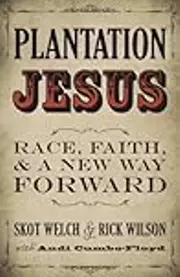 Plantation Jesus: Race, Faith, and a New Way Forward