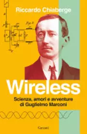 Wireless: Scienza, amori e avventure di Guglielmo Marconi