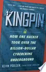 Kingpin: How One Hacker Took Over the Billion-Dollar Cybercrime Underground