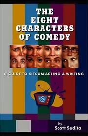 The Eight Characters of Comedy: Guide to Sitcom Acting and Writing