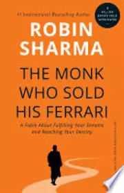 The Monk Who Sold His Ferrari: A Fable About Fulfilling Your Dreams & Reaching Your Destiny