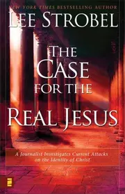 The Case for the Real Jesus---Student Edition: A Journalist Investigates Current Challenges to Christianity