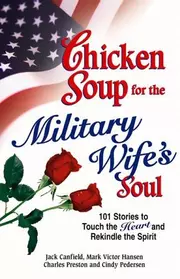 Chicken Soup for the Military Wife's Soul: Stories to Touch the Heart and Rekindle the Spirit