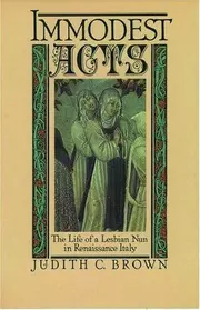 Immodest acts : the life of a lesbian nun in Renaissance Italy
