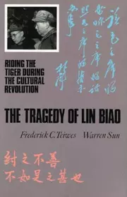 The Tragedy of Lin Biao: Riding the Tiger During the Cultural Revolution