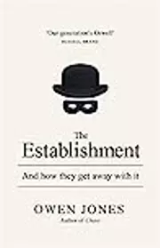 The Establishment: And How They Get Away with It