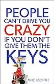 People Can't Drive You Crazy If You Don't Give Them the Keys