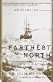 Farthest North: The Incredible Three-Year Voyage to the Frozen Latitudes of the North