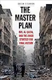 The Master Plan: ISIS, al-Qaeda, and the Jihadi Strategy for Final Victory