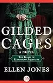 Gilded Cages: The Trials of Eleanor of Aquitaine