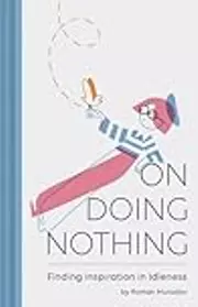 On Doing Nothing: Finding Inspiration in Idleness