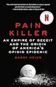 Pain Killer: An Empire of Deceit and the Origin of America's Opioid Epidemic