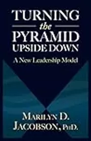 Turning the Pyramid Upside Down: A New Leadership Model