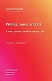 Whites, Jews, and Us: Toward a Politics of Revolutionary Love