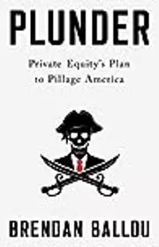Plunder: Private Equity's Plan to Pillage America