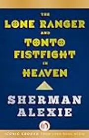 The Lone Ranger and Tonto Fistfight in Heaven: Stories