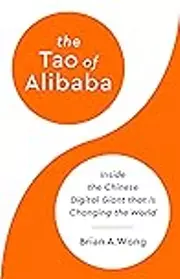 The Tao of Alibaba: Inside the Chinese Digital Giant That Is Changing the World