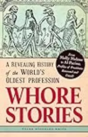 Whore Stories: A Revealing History of the World's Oldest Profession