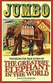 Jumbo: This being the true story of the world's greatest elephant