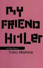 My friend Hitler and other plays of Mishima Yukio