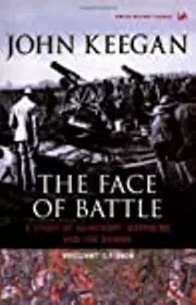 The Face of Battle: A Study of Agincourt, Waterloo and the Somme