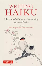 Writing Haiku: A Beginner's Guide to Composing Japanese Poetry