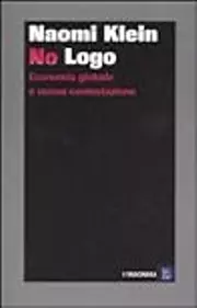 No Logo. Economia globale e nuova contestazione