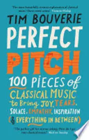 Perfect Pitch: 100 pieces of classical music to bring joy, tears, solace, empathy, inspiration