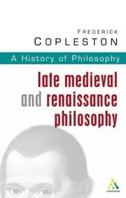 A History of Philosophy, Vol. 3: Late Medieval and Renaissance Philosophy, Okham, Francis Bacon, and the Beginning of the Modern World