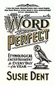 Word Perfect: Etymological Entertainment For Every Day of the Year
